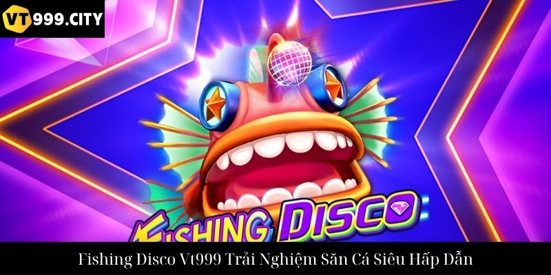 Fishing Disco Vt999 Trải Nghiệm Săn Cá Siêu Hấp Dẫn