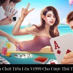 Hướng Dẫn Chơi Tiến Lên Vt999 Cho Cược Thủ Thông Minh
