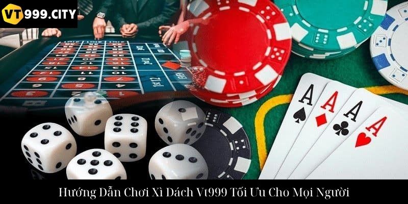 Hướng Dẫn Chơi Xì Dách Vt999 Tối Ưu Cho Mọi Người