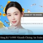 Hướng Dẫn Đăng Ký Vt999 Nhanh Chóng An Toàn Và Hiệu Quả