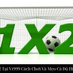 Kèo 1x2 Tại Vt999 Cách Chơi Và Mẹo Cá Độ Hiệu Quả
