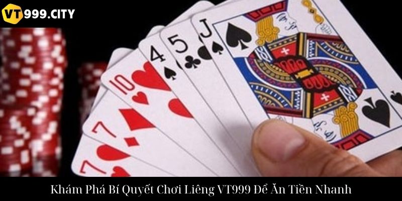 Khám Phá Bí Quyết Chơi Liêng VT999 Để Ăn Tiền Nhanh