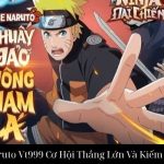 Nổ Hũ Naruto Vt999 Cơ Hội Thắng Lớn Và Kiếm Tiền Ngay
