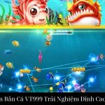 Tam Tien Bắn Cá VT999 Trải Nghiệm Đỉnh Cao Giải Trí