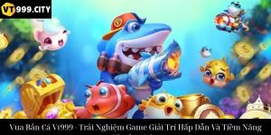 Thiên Đường Săn Cá Vt999 Trải Nghiệm Giải Trí Đỉnh Cao