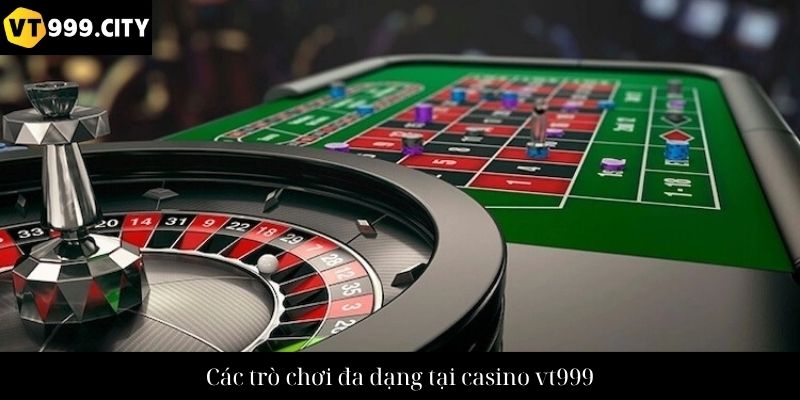 Các trò chơi đa dạng tại casino vt999