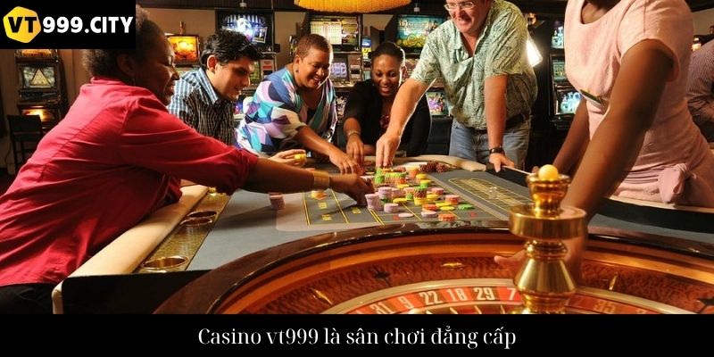 Casino vt999 là sân chơi đẳng cấp