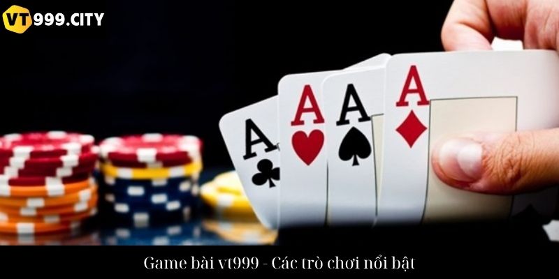 Game bài vt999 - Các trò chơi nổi bật